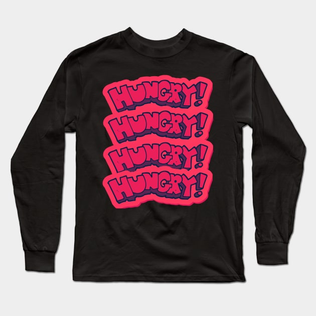 HUNGRY HUNGRY HUNGRY Long Sleeve T-Shirt by DD Ventures